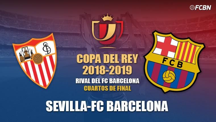 The Barcelona will confront  to the Seville in quarter-finals of the Glass of the King 2018-19