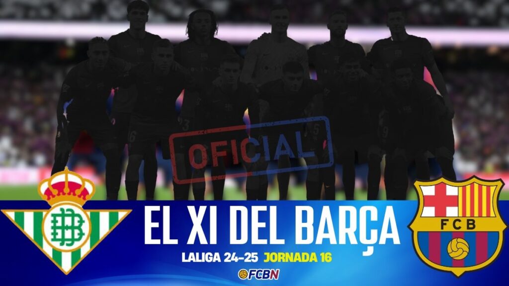 Betis vs FC Barcelona: Confirmed lineups – LaLiga 2024-2025