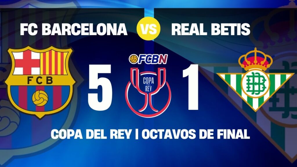 FC Barcelona 5-1 Betis: A football exhibition, a ‘manita’ and into the quarterfinals of the Cup
