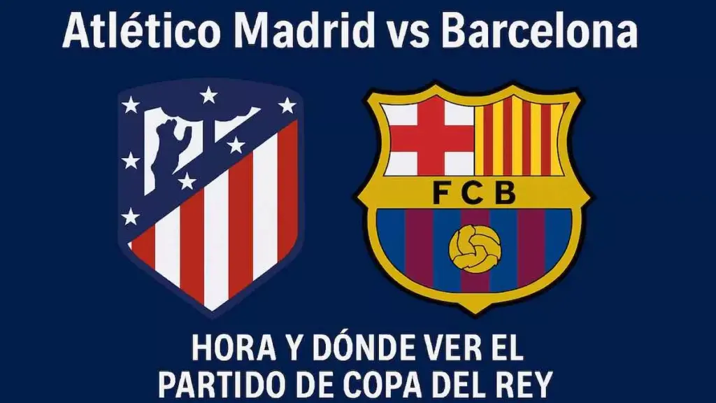 Atlético de Madrid vs FC Barcelona: date, time, and where to watch the Copa del Rey live