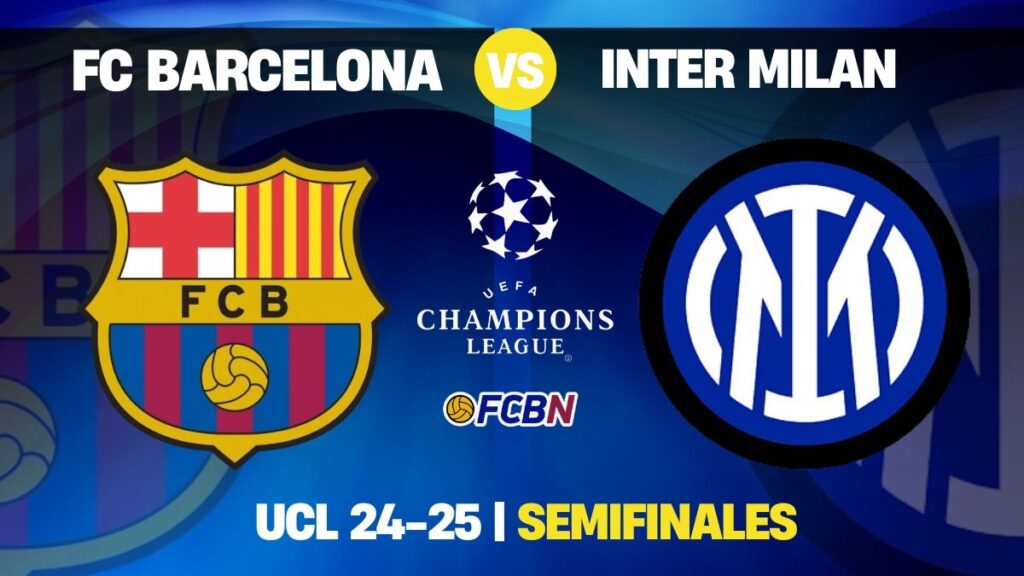 Barcelona vs Inter Milan: Key Duel for a Spot in the Champions League Final