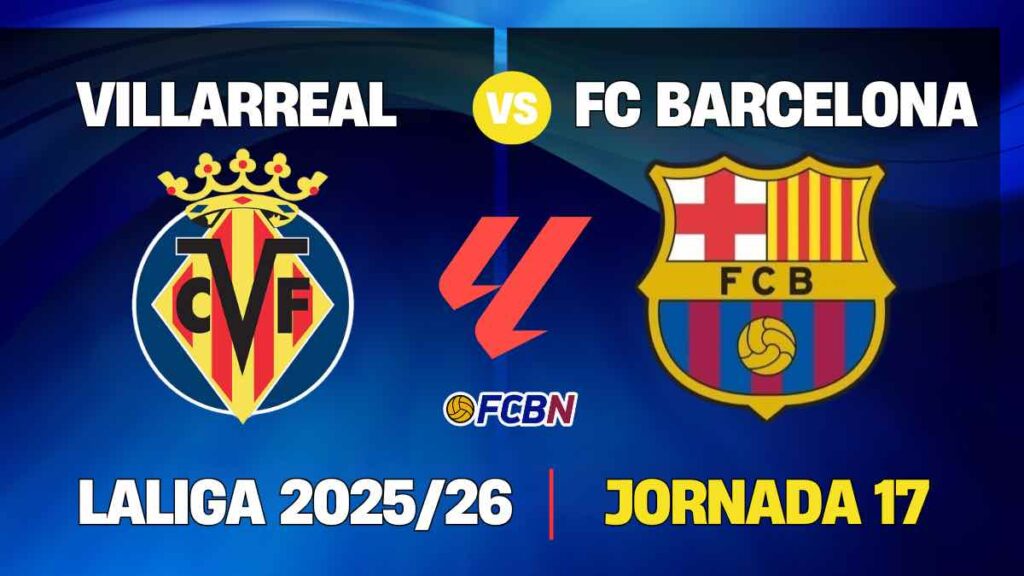 Villarreal vs Barcelona: last outing of 2025 to ratify LaLiga leadership