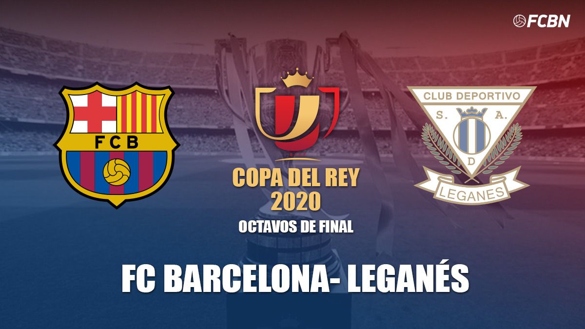 FC Barcelona-Leganés in eighth of the Copa del Rey 2019-20