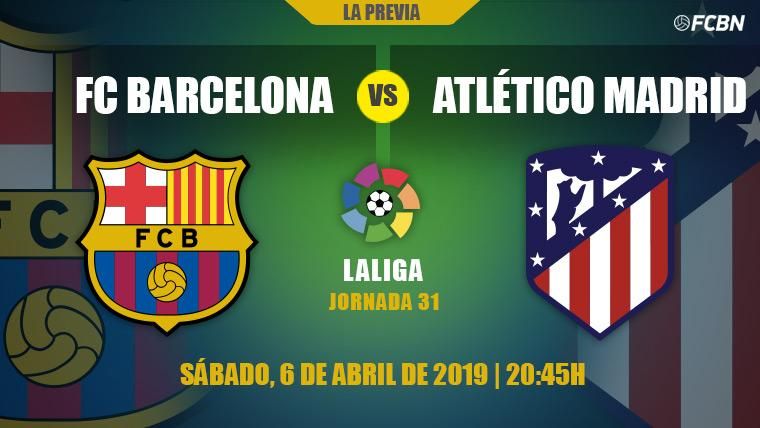 Previa del FC Barcelona-Atlético de Madrid de la J31 de LaLiga 2018-19