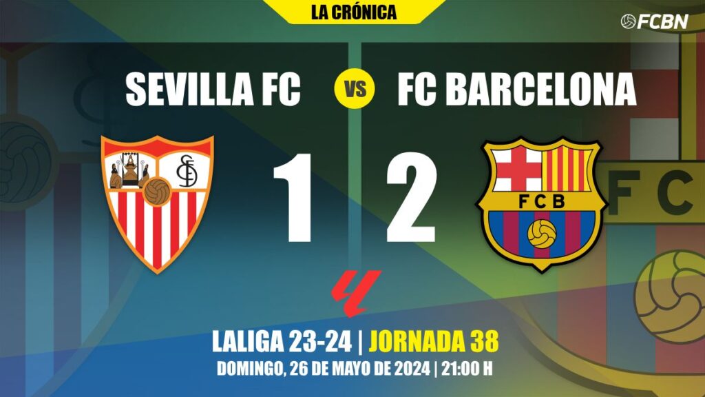El Barça despide LaLiga y a Xavi con una gran victoria ante el Sevilla (1-2)