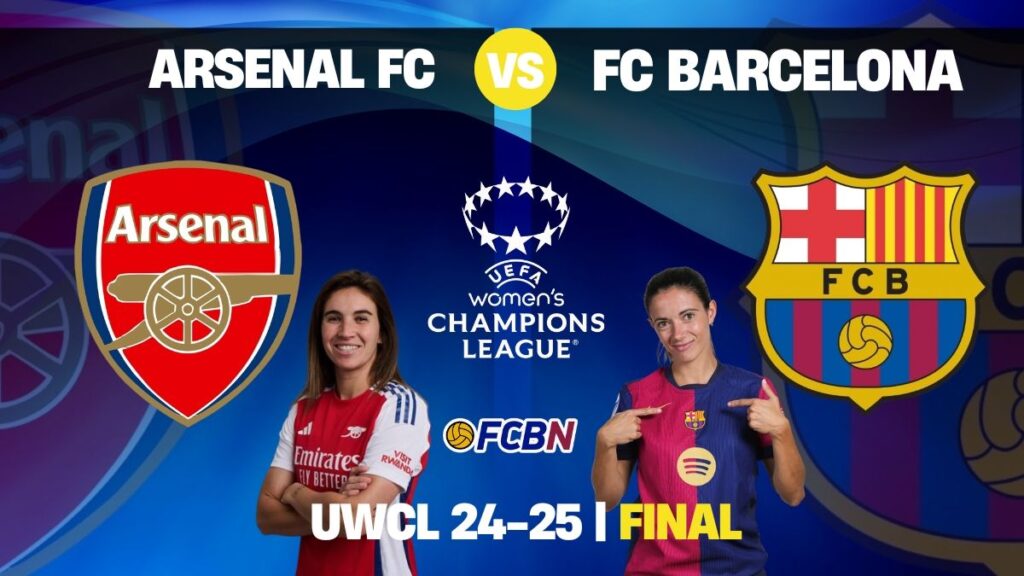 Final UEFA Women’s Champions League 2025: FC Barcelona vs Arsenal